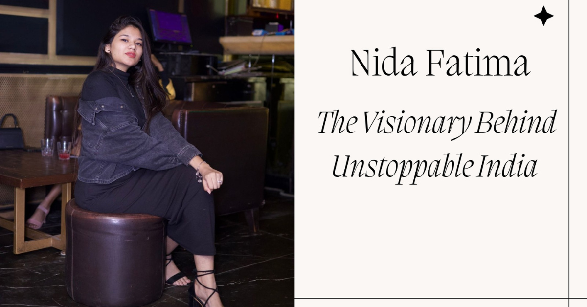 Nida Fatima: The Visionary Behind Unstoppable India