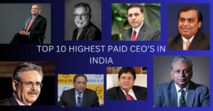 TOP 10 HIGHEST PAID CEO’S IN INDIA