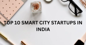 TOP 10 SMART CITY STARTUPS IN INDIA