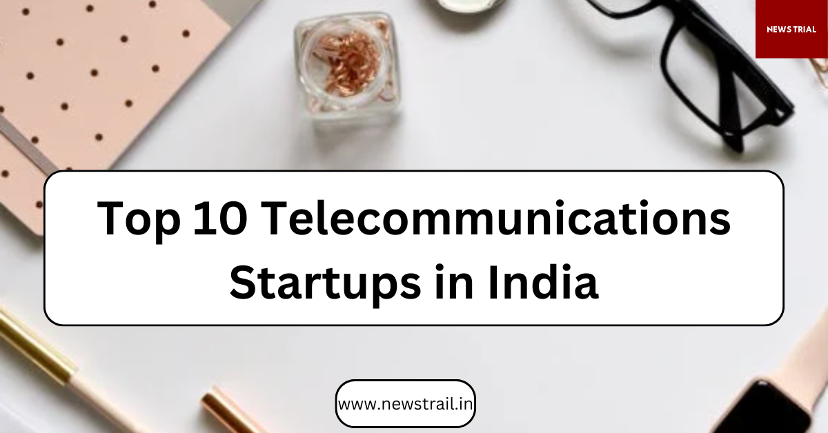 Top 10 Telecommunications Startups in India