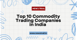 Top 10 Commodity Trading Companies in India