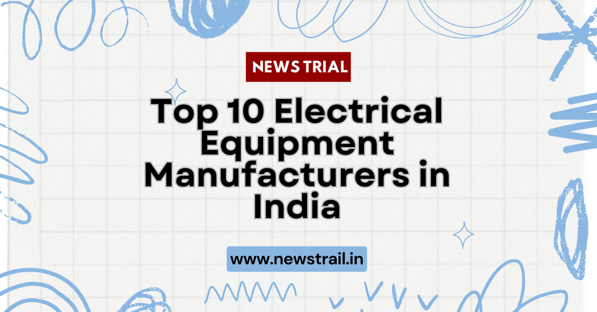 Top 10 Electrical Equipment Manufacturers in India