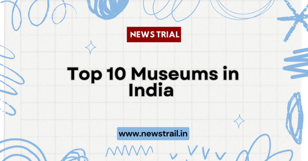 Top 10 Museums in India