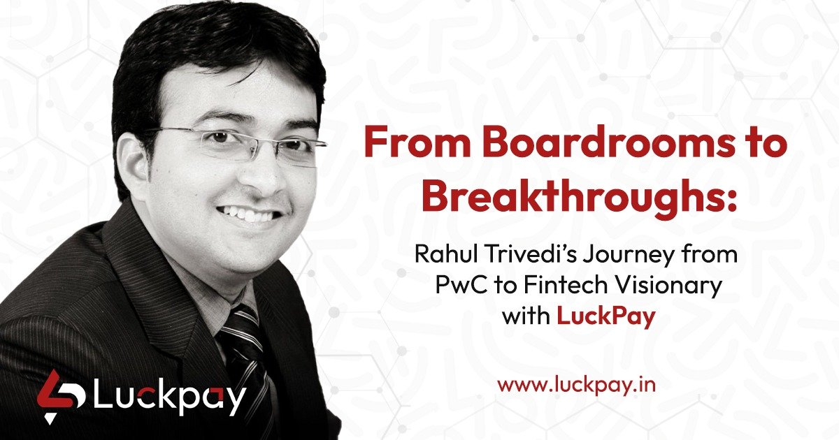 From Corporate Success to Fintech Innovation: Rahul Trivedi's Journey with LuckPay