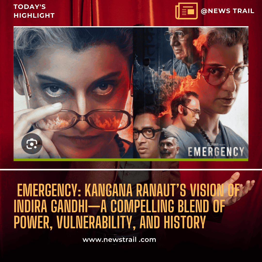 Emergency: Kangana Ranaut’s Vision of Indira Gandhi—A Compelling Blend of Power, Vulnerability, and History