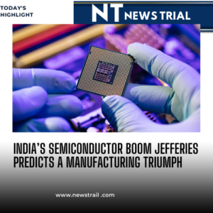 India’s Semiconductor Boom Jefferies Predicts a Manufacturing Triumph