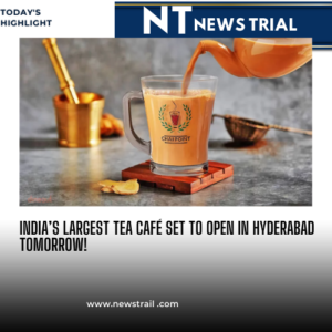 India’s Largest Tea Café Set to Open in Hyderabad Tomorrow!