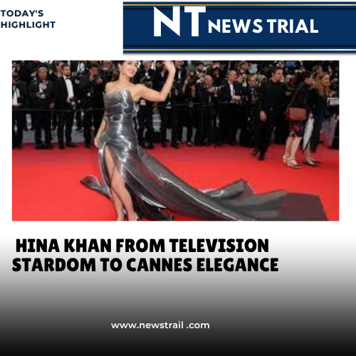 Hina Khan From Television Stardom to Cannes Elegance
