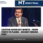 Gautam Adani Net Worth – From Ports to Planes – Richest Indian 2025